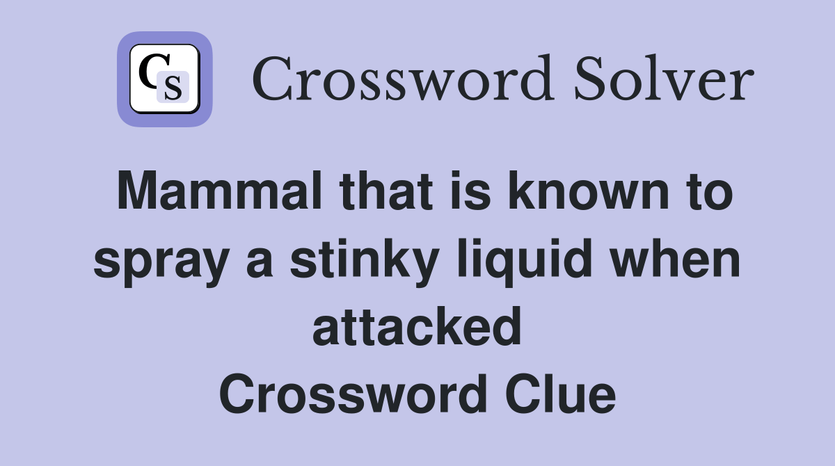 Mammal that is known to spray a stinky liquid when attacked Crossword